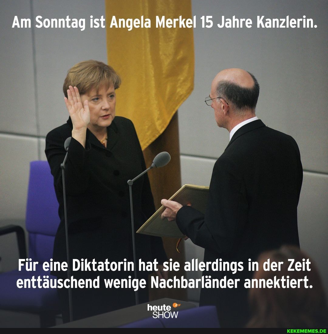 Am Sonntag ist Angela Merkel 15 Jahre Kanzlerin.
Für eine Diktatorin hat sie allerdings in der Zeit enttäuschend wenige Nachbarländer annektiert.
heute
SHOW