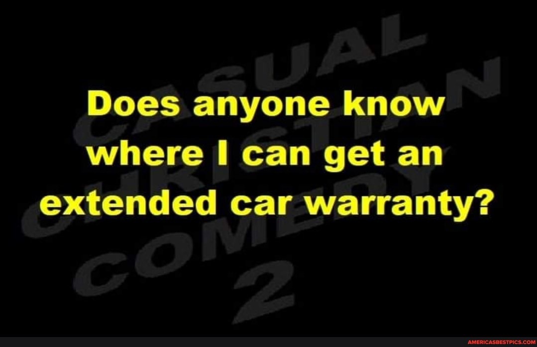 Does anyone know where I can get an extended car warranty?