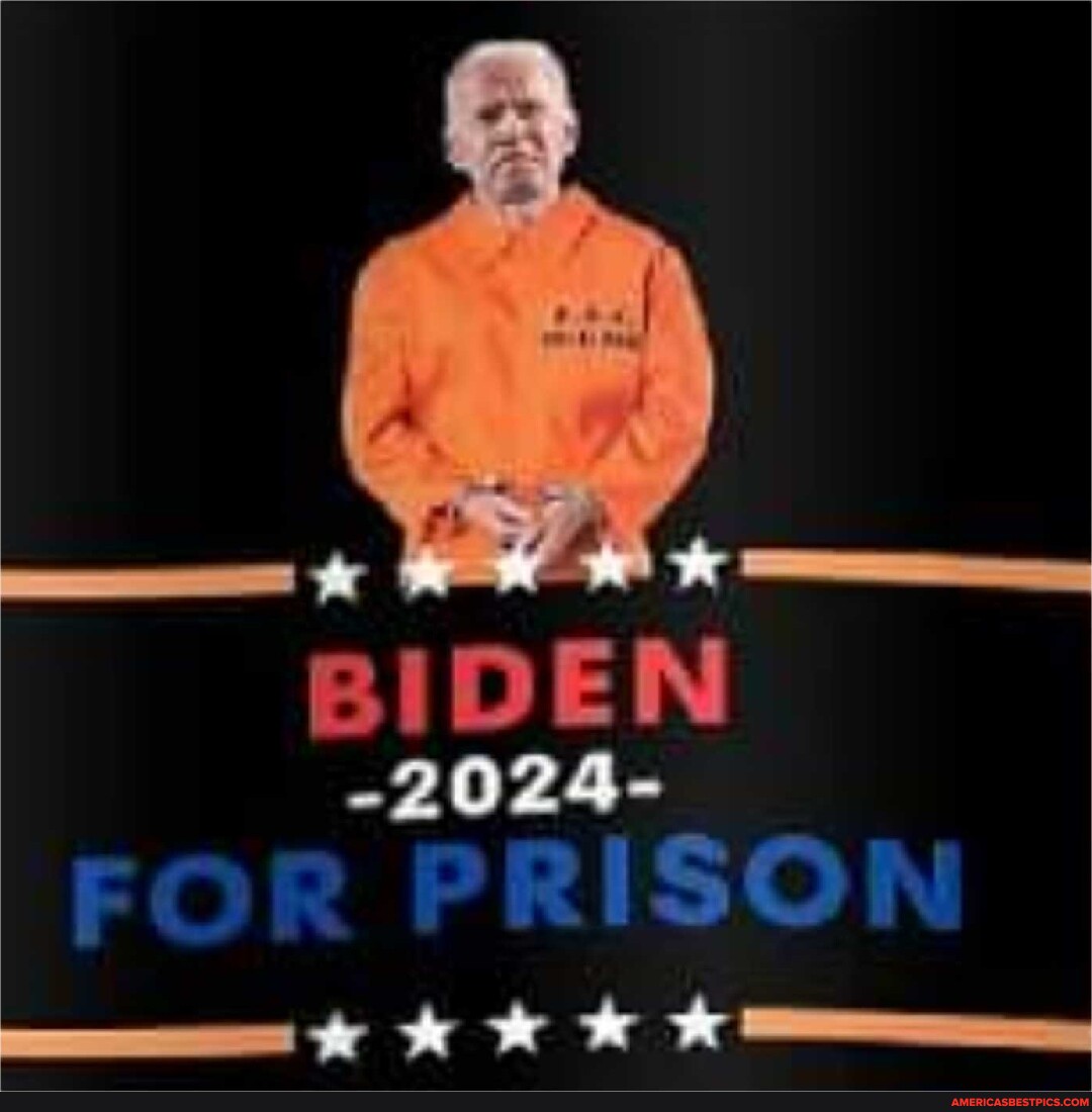 BIDEN 2024 FOR PRISON America S Best Pics And Videos   8fbcc6183fce61411a9c04947d7c132b7953d81d3b3be3233dc1cc031c28bf7b 1 