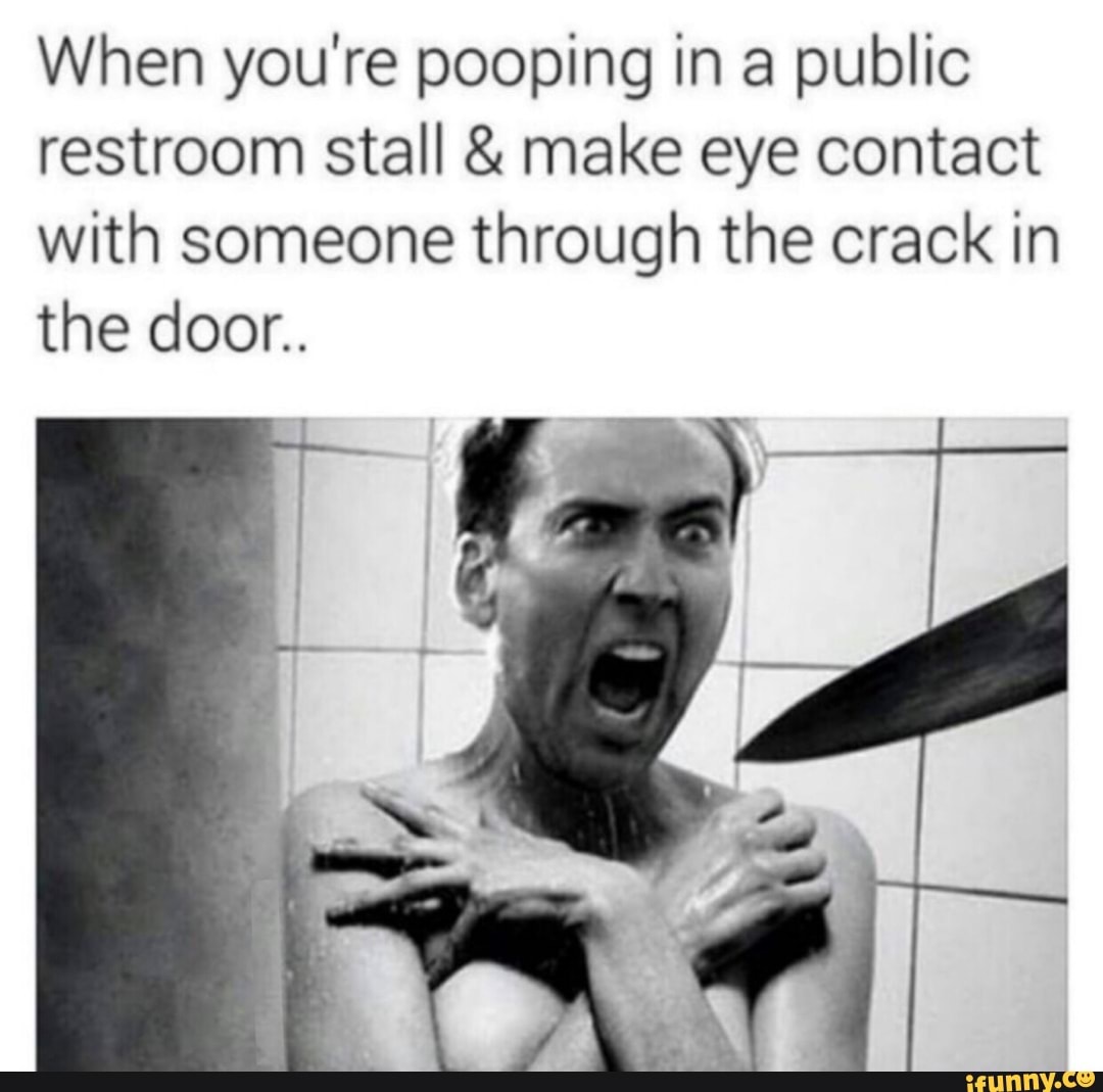 When you're pooping in a public restroom stall & make eye contact with
