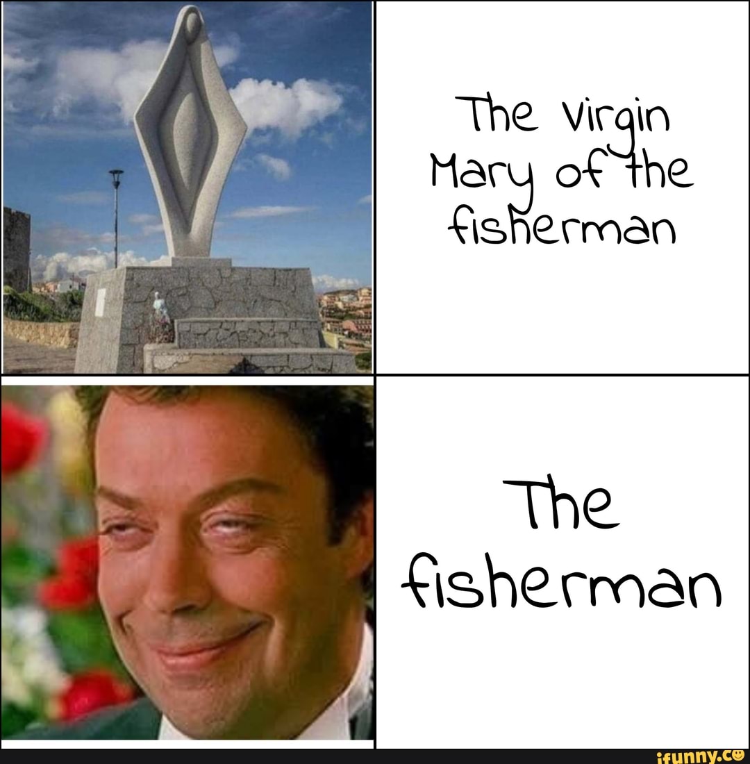 The Virain Mary of the fisherman The fisherman iFunny Brazil