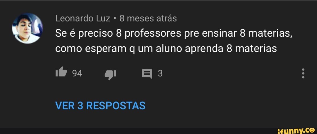 Leonardo Luz 8 meses atrás
Se é preciso 8 professores pre ensinar 8 materias,
como esperam q um aluno aprenda 8 materias