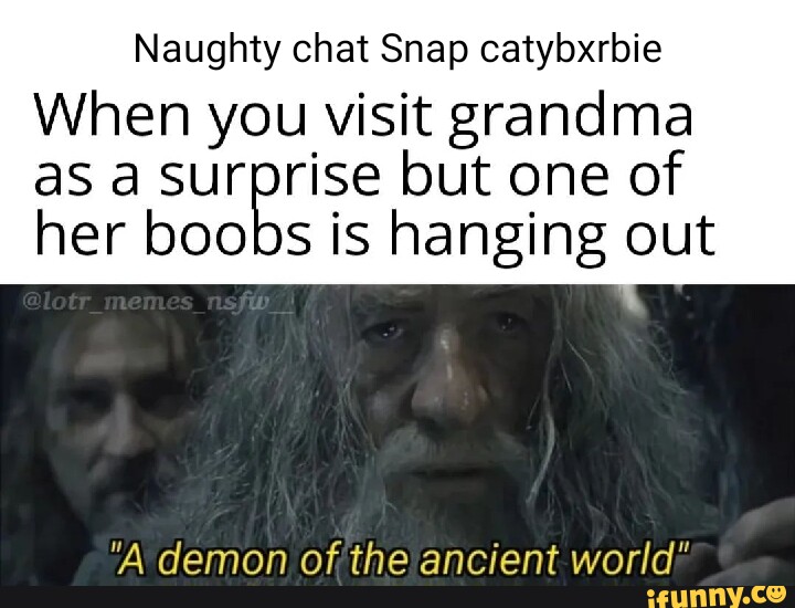 Naughty chat Snap catybxrbie When you visit grandma as surprise but one of  mes her boobs is hanging out A demon of the ancient world' - iFunny
