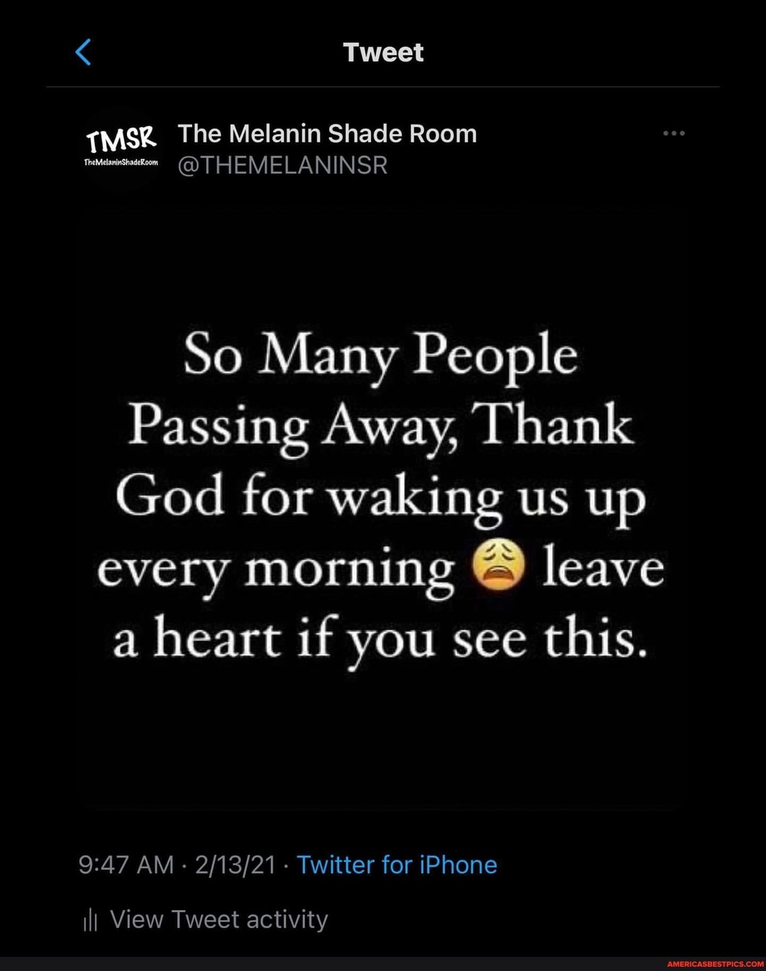 Tweet
The Melanin Shade Room
@THEMELANINSR
So Many People
Passing Away, Thank
God for waking us up every morning leave a heart if you see this.
AM - - Twitter for iPhone
ill View Tweet activity