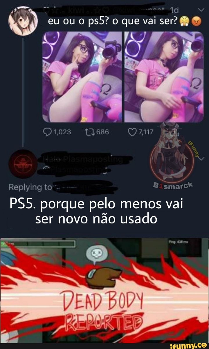 eu ou o que vai
Rep ying to
Q1023 686
porque pelo menos vai ser novo não usado