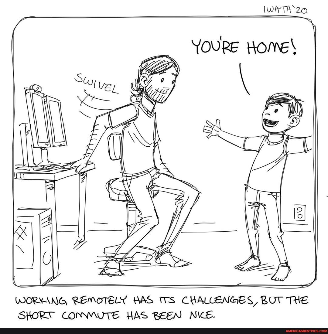 WORMING REMOTELY HAS ITS CHALLENGES BUT THE SHORT CONNMUTE HAS BEEN NICE.