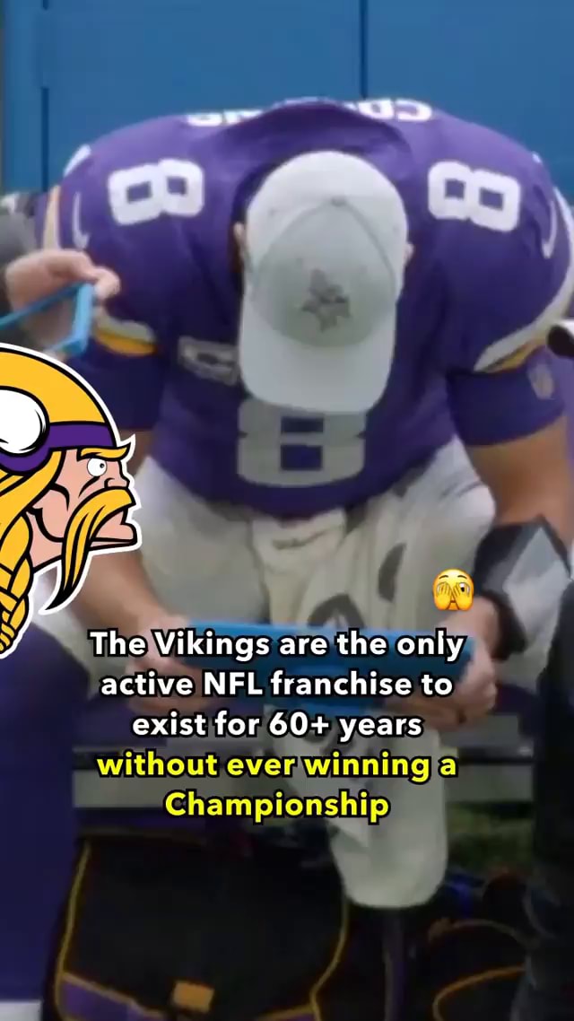 Never forget that the Vikings are the only team to exist in the