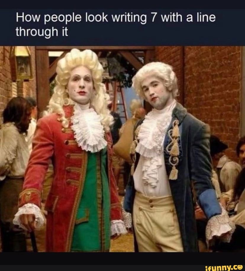 How people look writing 7 with a line through it - iFunny