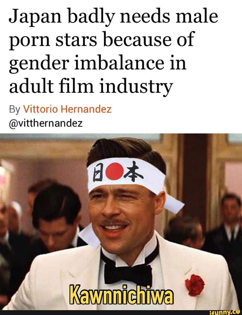 Japan badly needs male porn stars because of gender imbalance in adult film  industry By Vittorio Hernandez @vitthernandez - iFunny