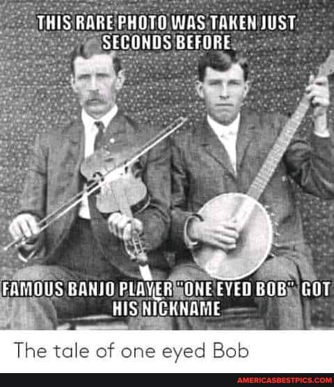 THIS RARE PHOTO WAS TAKEN UST SECQKOS BEFORE
FAGIQUS SANID PLAVER "ONE E HIS HICKNAME
The tale of one eved Bob
GOT