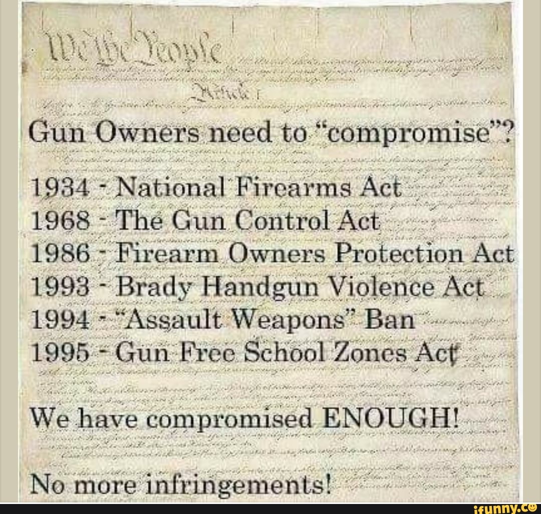 We Gun Owners need to We National Firearms Act 1968 The Gun Control Act 1986