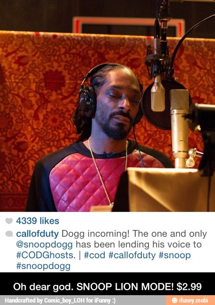 callofduty Dogg incoming! The one and only
@snoopdogg has been lending his voice to
#CODGhosts. I #cod #callofduty #snoop
#snoopdogg
Oh dear god. SNOOP LION MODE! $2.99 - Oh dear god. SNOOP LION MODE! $2.99