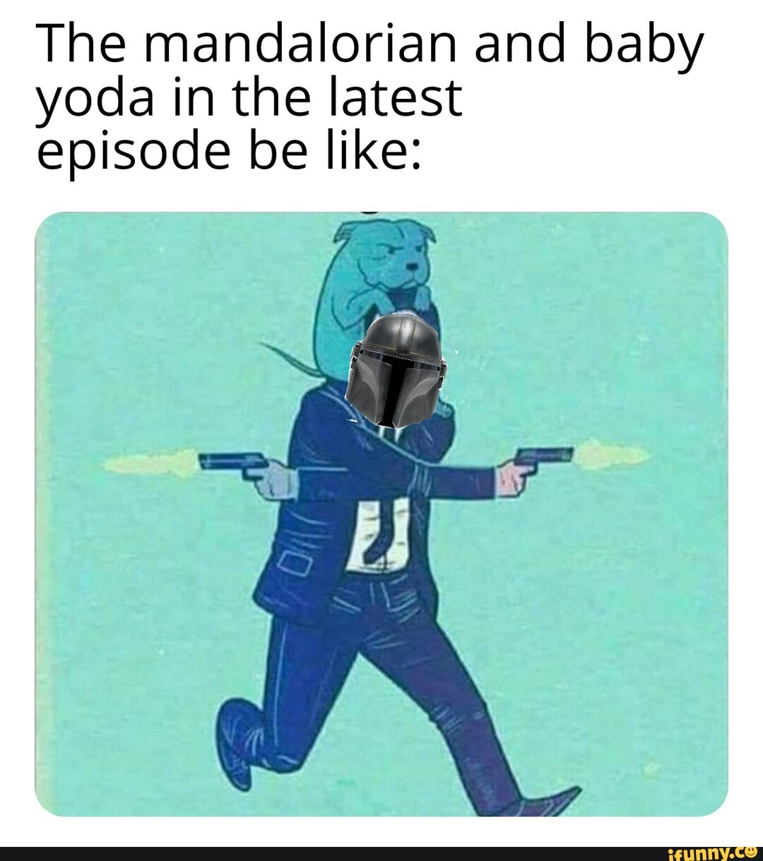 The mandalorian and baby yoda in the latest episode be like iFunny