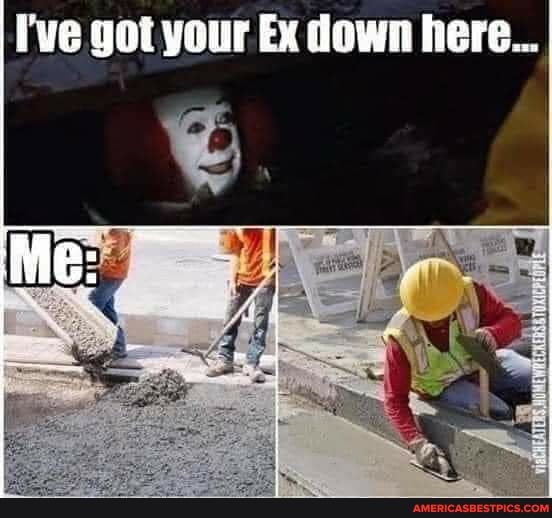 I've got your Ex down here...