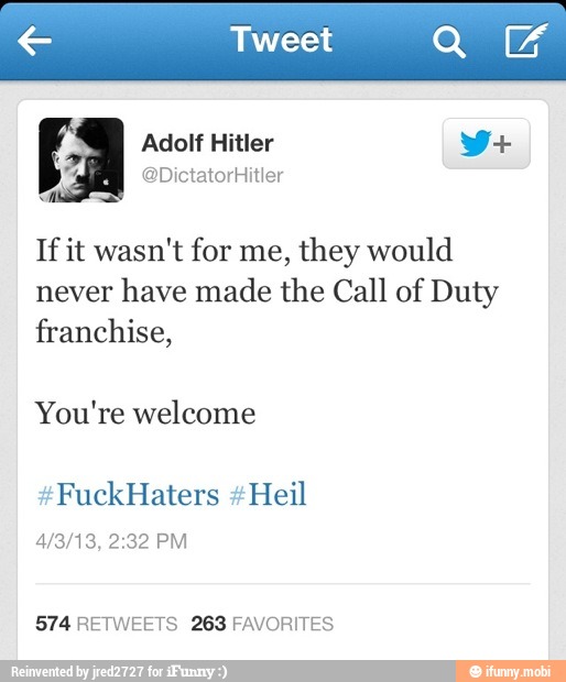 If it wasn't for me, they would
never
have made the Call of Duty
franchise,
You're welcome
574 RETWEETS 263 FAVORITES