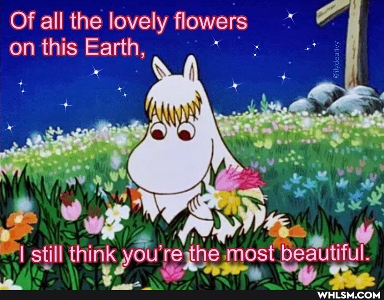 Of on all the this lovely Earth, flowers on this Earth,
I still think you'reythe most beautiful.