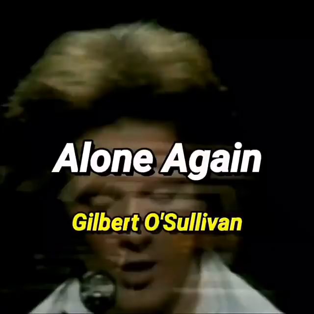 ALONE AGAIN (NATURALLY) (TRADUÇÃO) - Gilbert O'Sullivan 