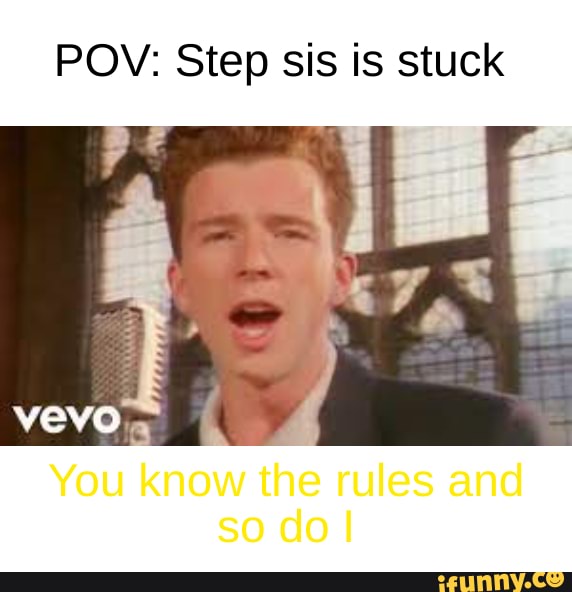 POV: Step sis is stuck You know the rules and so do I - iFunny