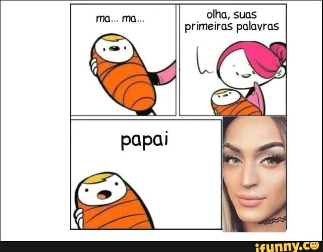olha, suas
primeiras palavras