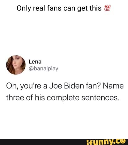 Only real fans can get this Oh, you're a Joe Biden fan? 