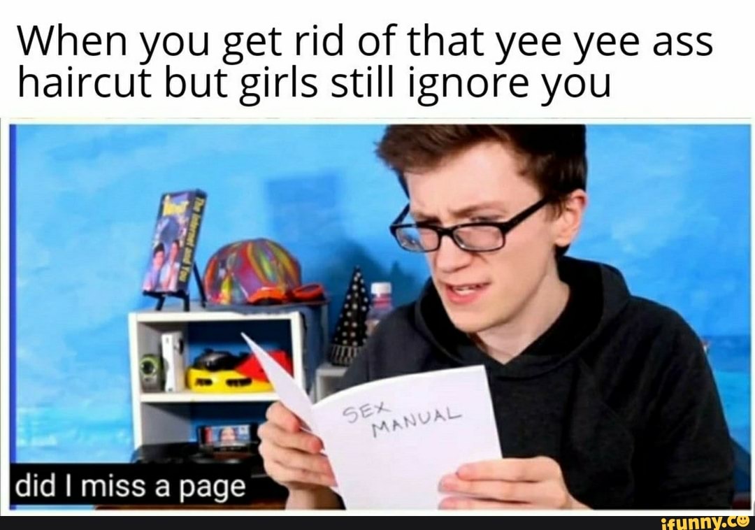 When you get rid of that yee yee ass haircut but girls still ignore you
did miss a page