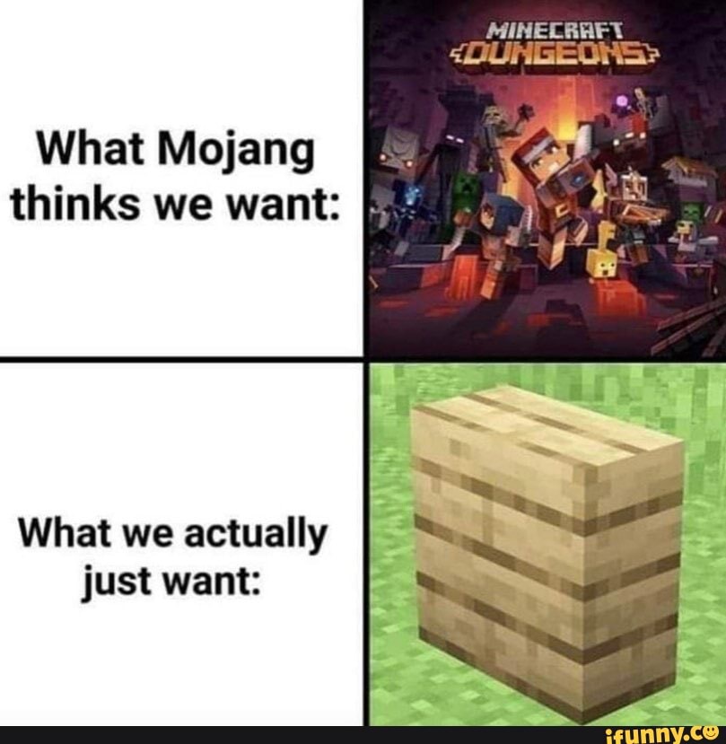 What Mojang thinks we want:
What we actually just want: