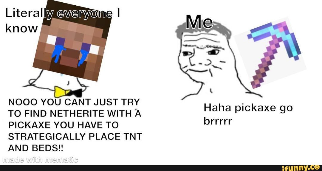 NOOO YOU CANT JUST TRY TO FIND NETHERITE WITH A PICKAXE YOU HAVE TO