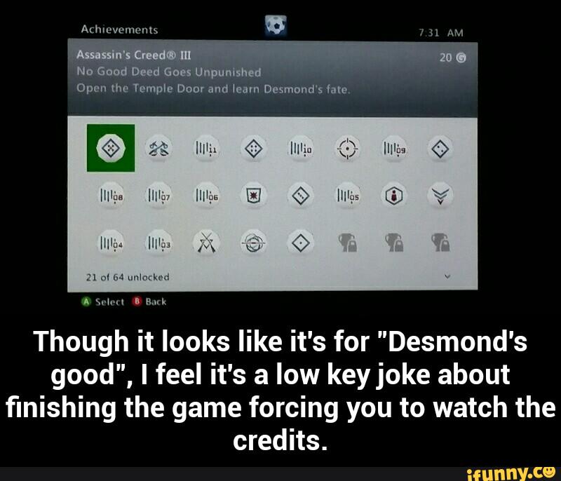 Though it looks like it's for "Desmond’s
good", I feel it's a low keyjoke about
finishing the game forcing you to watch the
credits. - Though it looks like it's for "Desmond's good", I feel it's a low key joke about finishing the game forcing you to watch the credits.