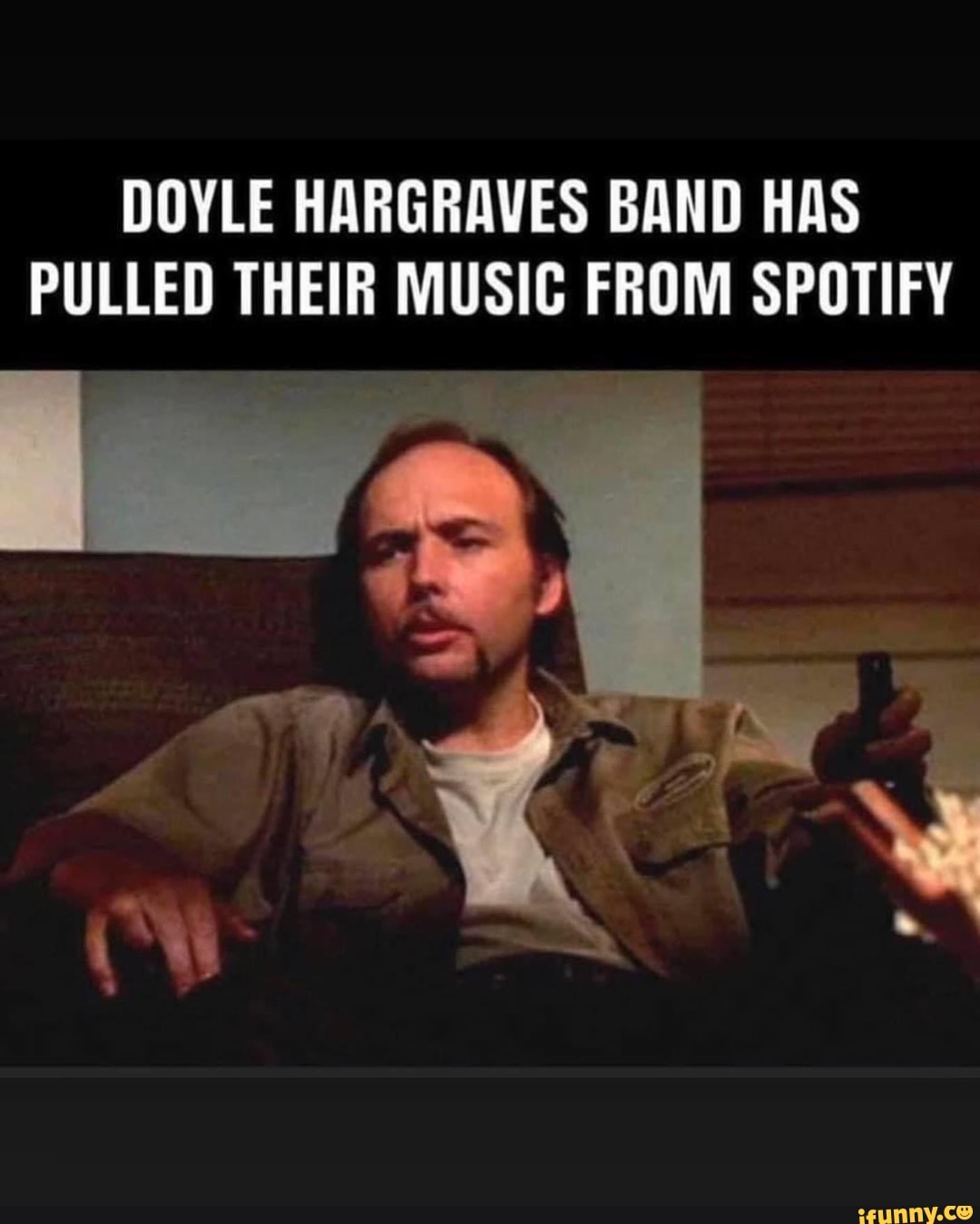 DOYLE HARGRAVES BAND HAS PULLED THEIR MUSIC FROM SPOTIFY - iFunny