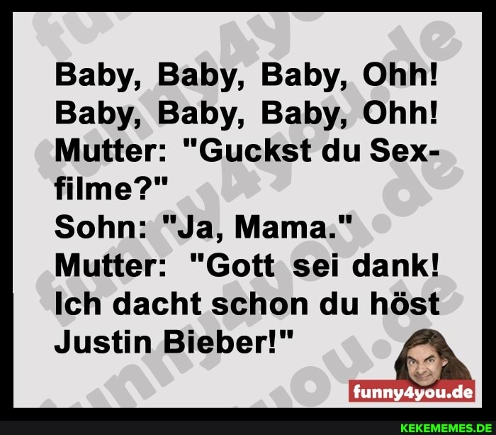 Baby Baby Baby Ohh Baby Baby Baby Ohh Mutter Guckst Du Sex Filme Sohn Ja Mama Mutter Gott Sei Dank Ich Dacht Schon Du Host Funny4you De Justin Bieber Keke