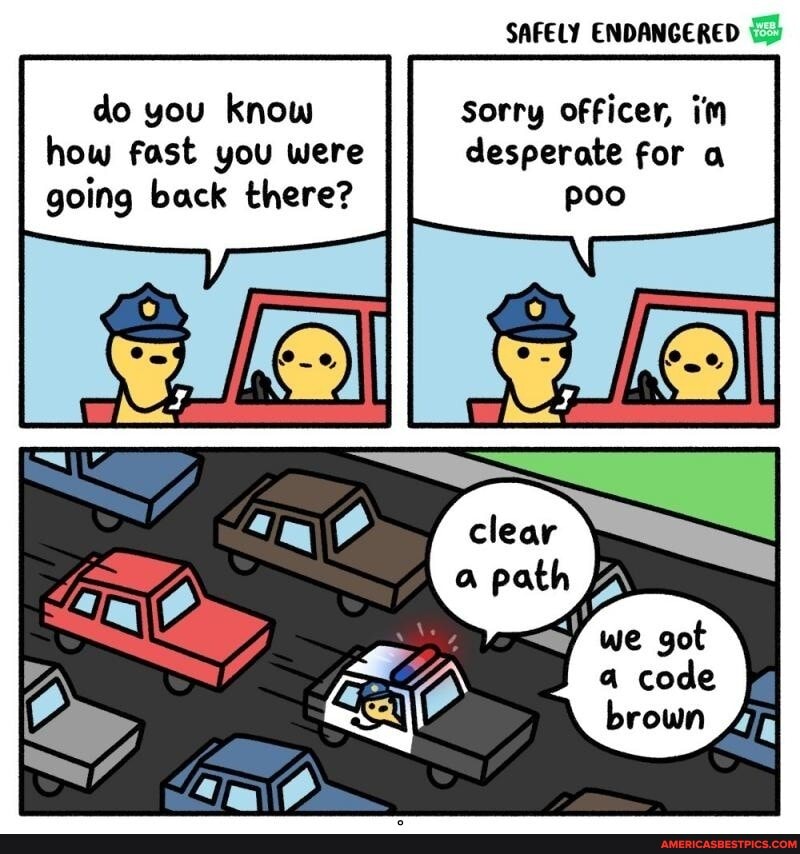 SAFELY ENDANGERED
do you know Sorry officer, i'm how fast you were desperate for a going back there?
we