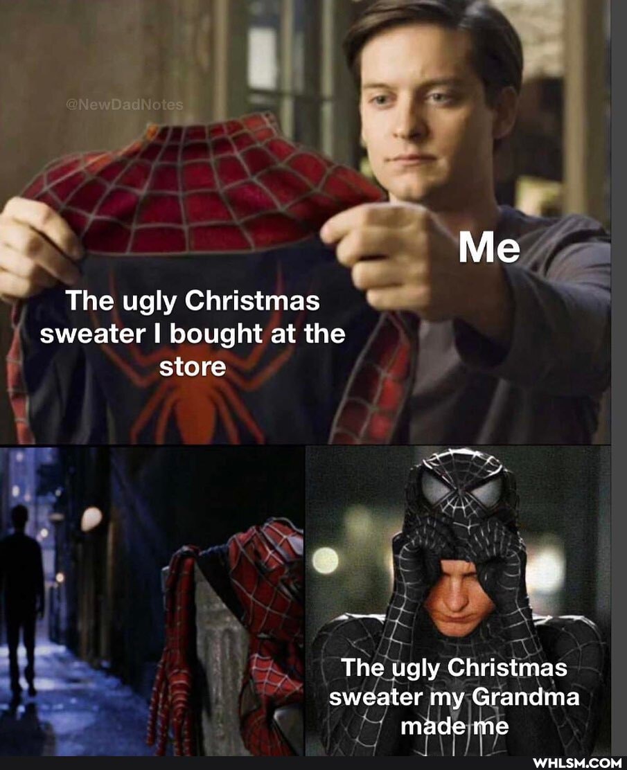 Me
The ugly Christmas sweater I bought at the store
The ugly Christmas sweater my Grandma made me