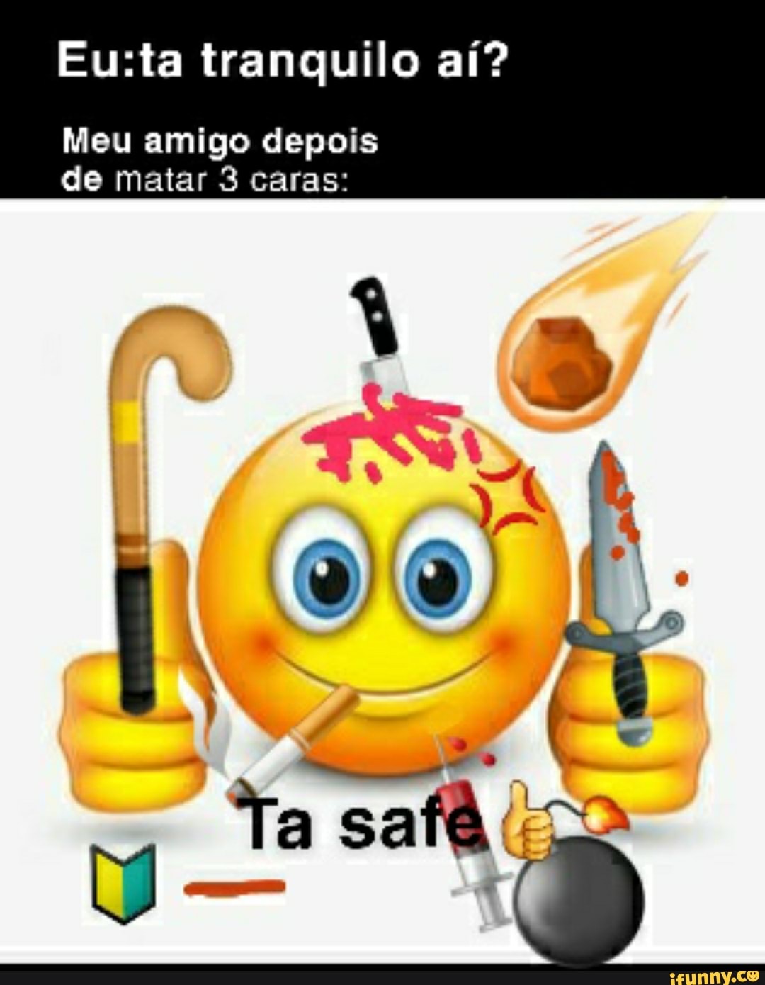 Eusta tranquilo aí?
Meu amigo depois de matar 3 caras:
per a