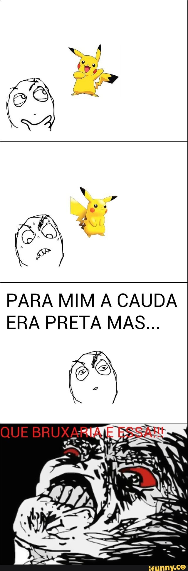PARA MIM A CAUDA
ERA PRETA MAS...