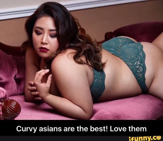 Curvy asians are the best! 