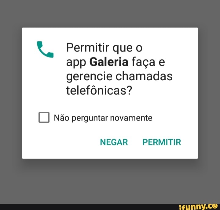Permitir que o app Galeria faça e gerencie chamadas telefônicas?
Não perguntar novamente
NEGAR PERMITIR