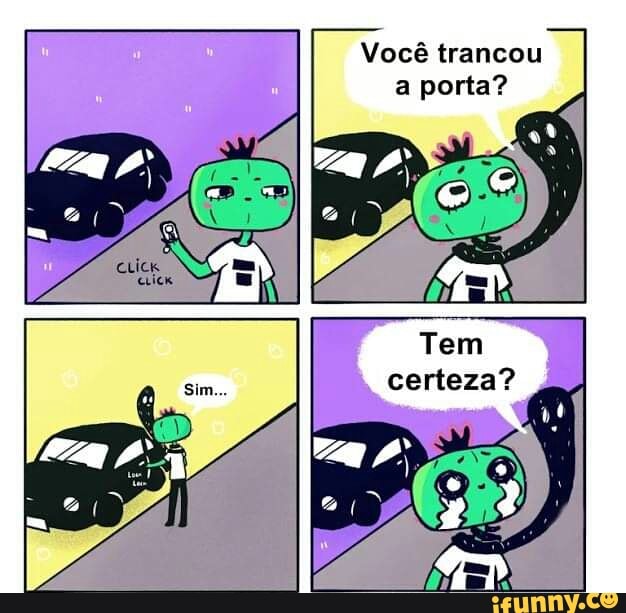 Você trancou I
a ponta?
Tem
