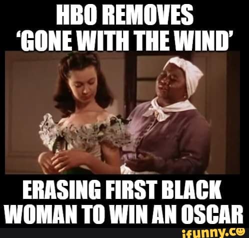 HBO REMOVES
'GONE WITH THE WIND'
e
ERASING FIRST BLACK
WOMAN TO WIN AN OSCAR