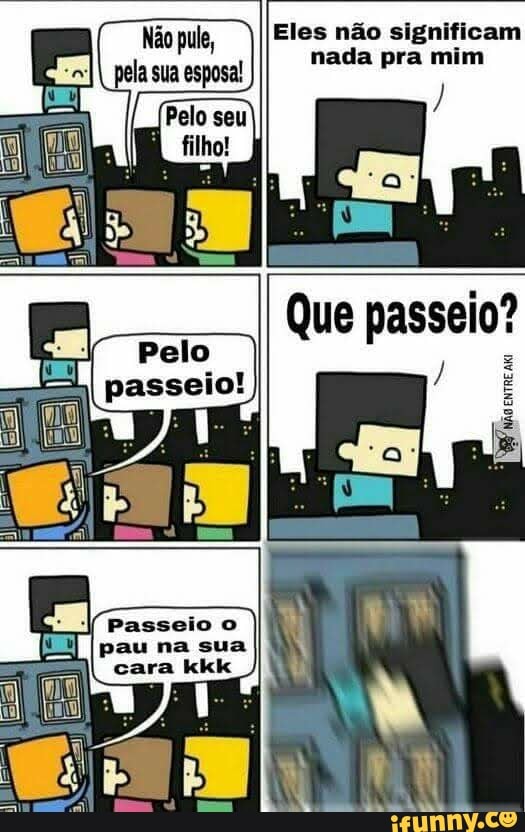 Não pule, Eles não nada significam pela sua esposa!
nada pra mim