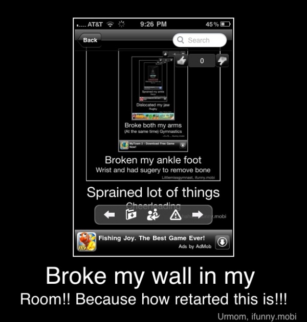 Broken my ankle foot
Wrist and had sugery to remove bone
Sprained lot of things
Broke my wall in my
Room!! Because how retarted this is!!! - Broke my wall in my
Room!! Because how retarted this is!!!