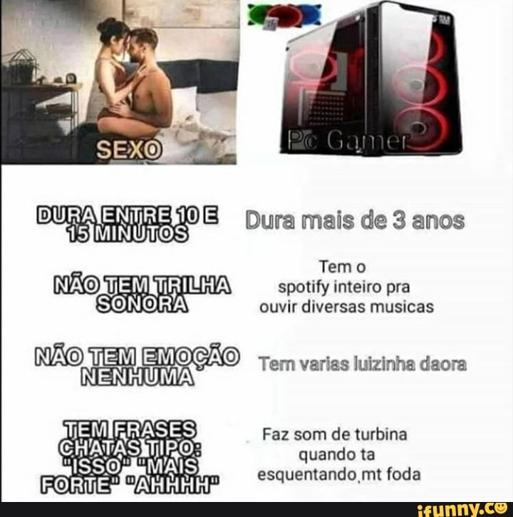 DURA ENTRE 0 E i MINUTOS Dura mais de 3 anos
Temo
DEM RICA spotify inteiro pra
SONORA! ouvir diversas musicas
NÃO TEM EMOÇÃO 7 NENHUMA Tem varias luizinha daora
Faz som de turbina
quando
esquentando mt foda