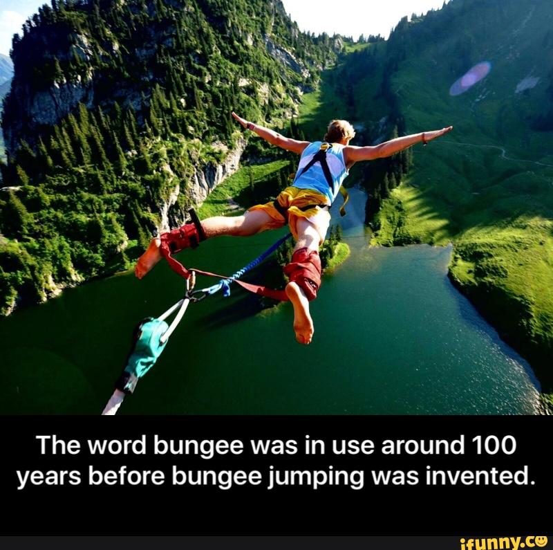 The word bungee was in use around 100 years before bungee jumping was