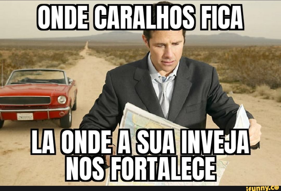 ONDE CARALHOS FIGA
LA ONDE A SUA INVEJA
