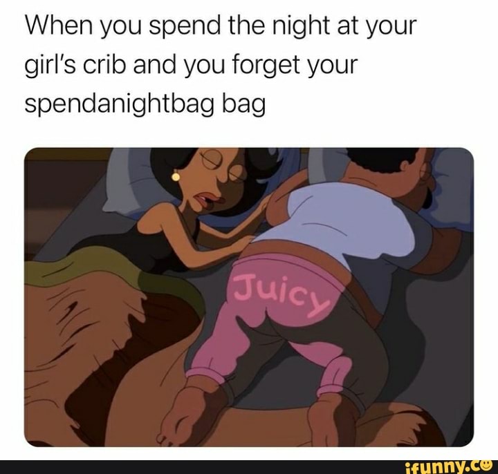When you spend the night at your girl's crib and you forget your  spendanightbag bag - iFunny