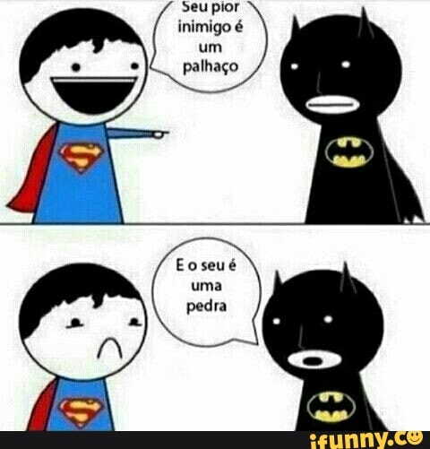 seu pior
inimigo é
um
palhaço e