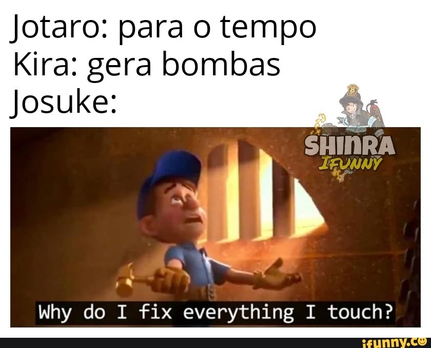 Jotaro: para o tempo
Kira: gera bombas
Josuke:
Why do I fix everything I touch?