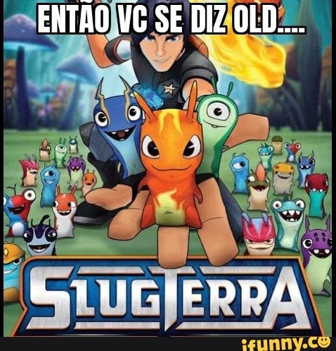 ENTÃO VG SE DIZ OLD....