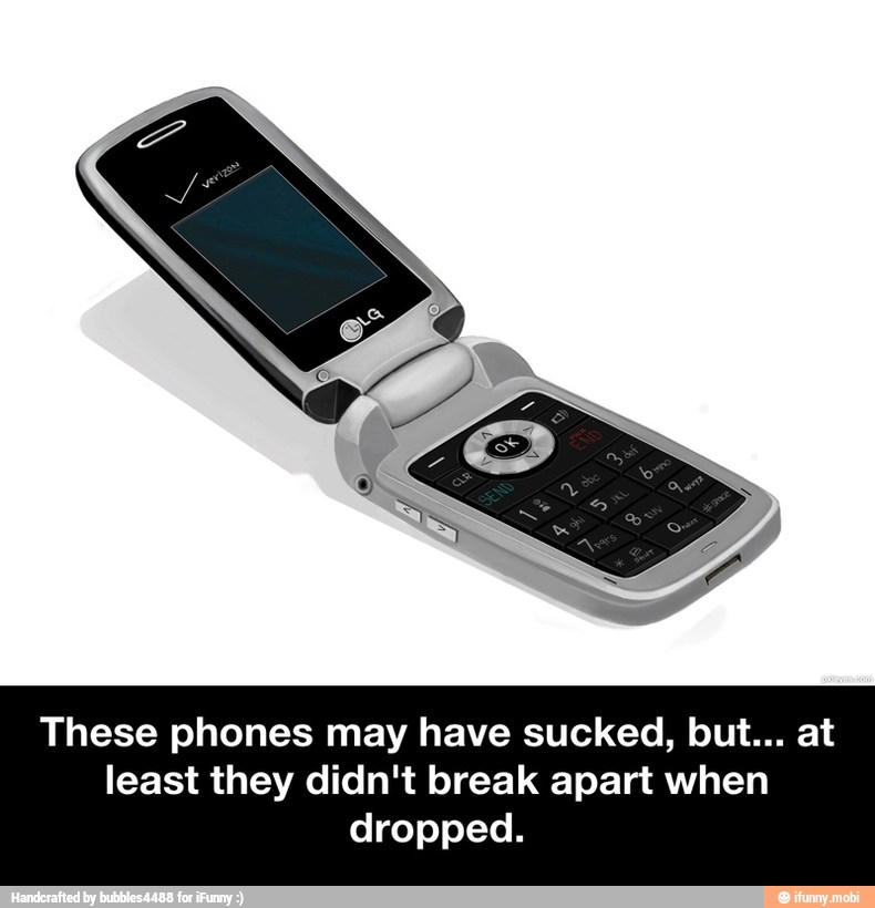 These phones may have sucked, but... at
least they didn't break apart when
dropped. - These phones may have sucked, but... at least they didn't break apart when dropped.