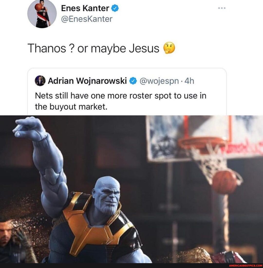 Kanter
Thanos ? or maybe Jesus
@ Adrian Wojnarowski @wojespn
Nets still have one more roster spot to use in the buyout market.