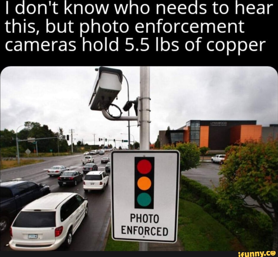 I don’t know who needs to hear this, but photo enforcement cameras